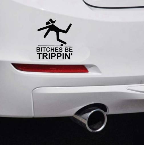Bitches Be Trippin' Car Bumper Sticker