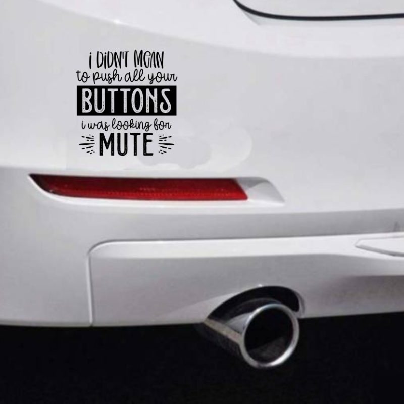 I Didn't Mean To Push Your Buttons Car Bumper Sticker