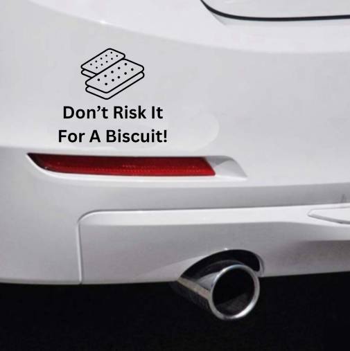 Don't Risk It For A Biscuit Car Bumper Sticker