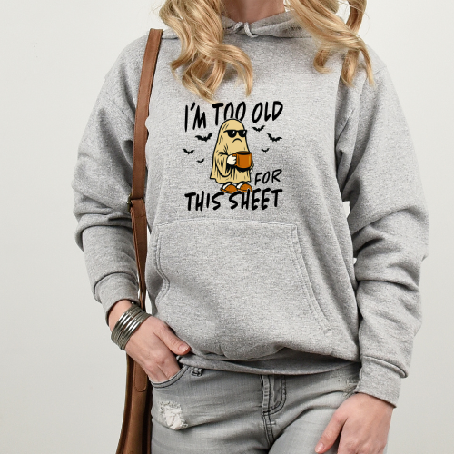 Ladies Halloween Adult Hoodies - I'm Too Old For This Sheet