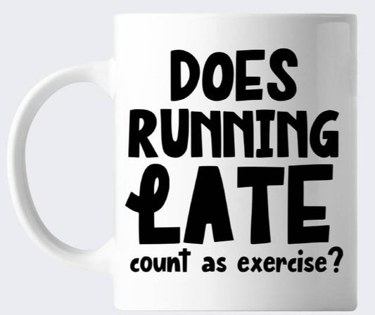 Novelty Work Office Mug - Does Running Late Count