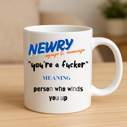 You're A F*cker - Newry Mug