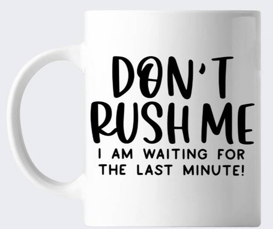 Novelty Work Office Mug - Don't Rush Me