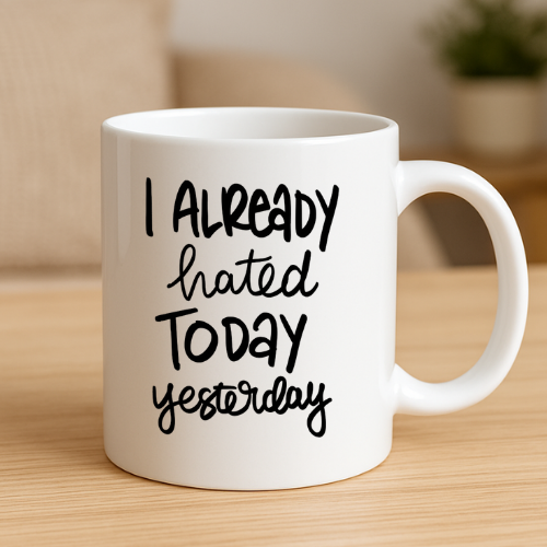 I Already Hated Today Yesterday Mug