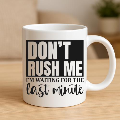 Don't Rush Me Mug