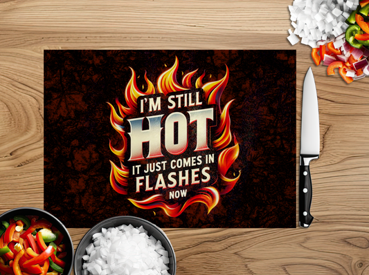 Funny I'm Still Hot Chopping Board